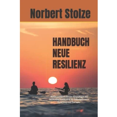 Abbildung von HANDBUCH NEUE RESILIENZ: Krisen meistern lernen Grundlagen der RESILIENZTHERAPIE für Selbstgebrauch, Coaching und Therapie