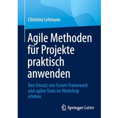 Abbildung von Agile Methoden für Projekte praktisch anwenden: Den Einsatz von Scrum Framework und agilen Tools im Workshop erleben