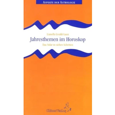 Abbildung von Jahresthemen im Horoskop: Das Solar in sieben Schritten (Aspekte der Astrologie)