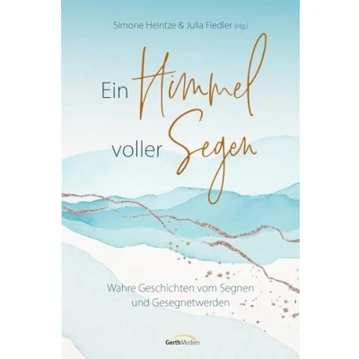 Abbildung von Ein Himmel voller Segen: Wahre Geschichten vom Segnen und Gesegnetwerden