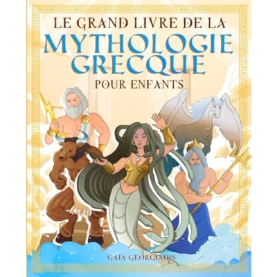 Abbildung von Le grand livre de la mythologie grecque pour enfants: Tout sur les mythes et légendes, dieux grecs, monstres créatures ... (Histoire enfants)
