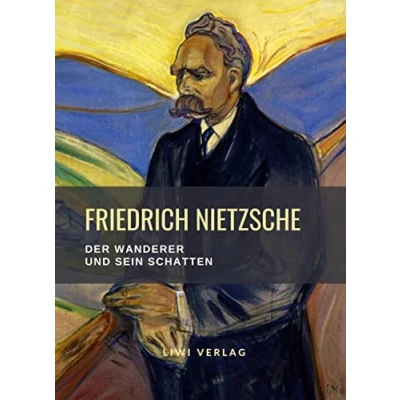 Abbildung von Friedrich Nietzsche: Der Wanderer und sein Schatten. Vollständige Neuausgabe