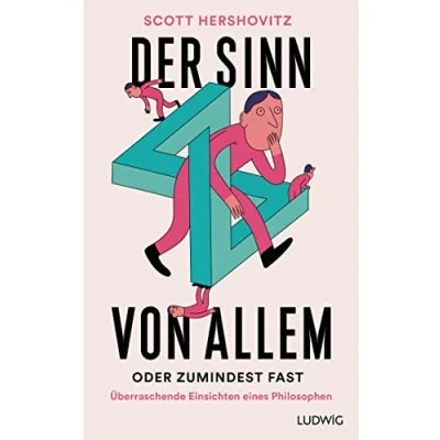 Abbildung von Der Sinn von allem oder zumindest fast: Überraschende Einsichten eines Philosophen