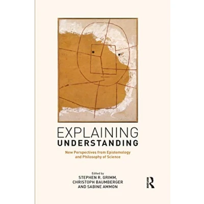Abbildung von Explaining Understanding: New Perspectives from Epistemology and Philosophy of Science