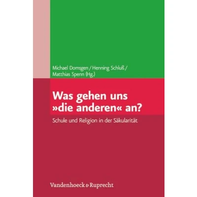 Abbildung von Was gehen uns »die anderen« an?: Schule und Religion in der Säkularität