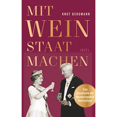 Abbildung von Mit Wein Staat machen: Eine Geschichte der Bundesrepublik Deutschland