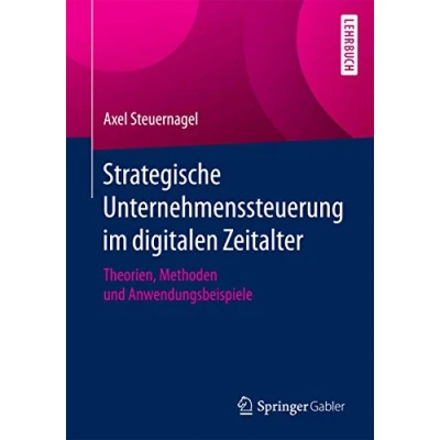 Abbildung von Strategische Unternehmenssteuerung im digitalen Zeitalter: Theorien, Methoden und Anwendungsbeispiele