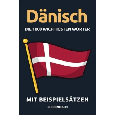 Abbildung von Dänisch Die 1000 Wichtigsten Wörter und Wendungen: Neue Vokabeln mit Beispielsätzen lernen Wortschatz geordnet nach Themen für Anfänger (A1/A2)