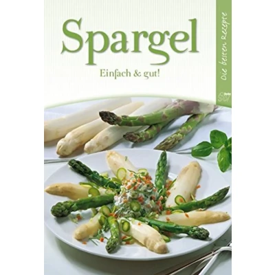 Abbildung von Spargel: Einfach &amp; gut!: Die besten Rezepte