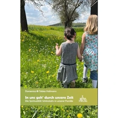 Abbildung von in uns geh&#039; durch unsere Zeit: Die Spiritualität Schönstatts unserer Familie
