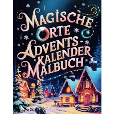 Abbildung von Magische Orte Adventskalender Malbuch: 24 zauberhafte Ausmalbilder für die Adventszeit Ein magisches Abenteuer jeden Tag im Dezember