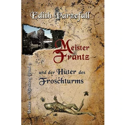 Abbildung von Meister Frantz und der Hüter des Froschturms (Henker von Nürnberg, Band 9)