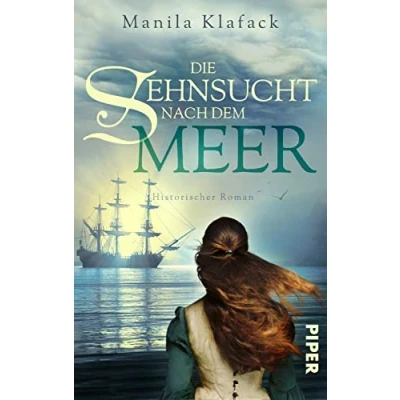 Abbildung von Die Sehnsucht nach dem Meer: Historischer Roman Abenteuerroman über eine junge Frau auf der Suche Freiheit und Glück