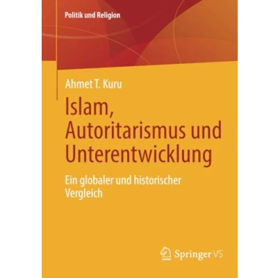 Abbildung von Islam, Autoritarismus und Unterentwicklung: Ein globaler historischer Vergleich (Politik Religion)