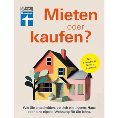 Abbildung von Mieten oder kaufen? Ratgeber und Entscheidungshilfe für den Immobilienkauf: Wie Sie entscheiden, ob sich ein eigenes Haus eine eigene Wohnung lohnt Mit Finanztest Online Rechner