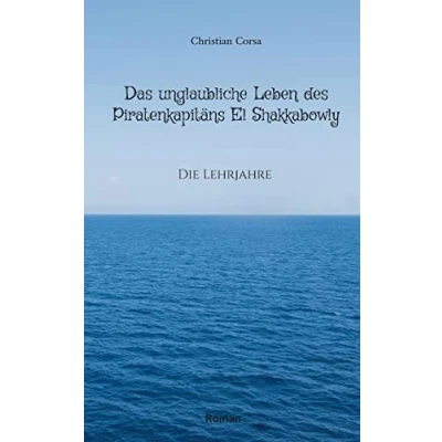 Abbildung von Das unglaubliche Leben des Piratenkapitäns El Shakkabowly: Die Lehrjahre