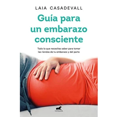 Abbildung von Guía para un embarazo consciente: Todo lo que necesitas saber tomar las riendas de tu y el parto (Vergara)