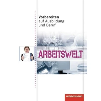 Abbildung von Vorbereiten auf Ausbildung und Beruf: Arbeitswelt Schulbuch: Arbeitswelt: Schülerbuch