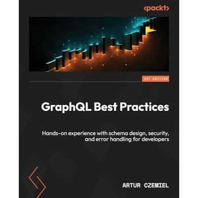 Abbildung von GraphQL Best Practices: Gain hands on experience with schema design, security, and error handling