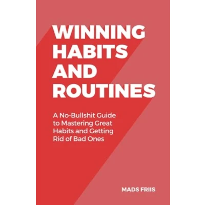 Abbildung von Winning Habits and Routines: A No Bullshit Guide to Mastering Great &amp; Getting Rid of Bad Ones
