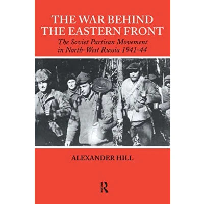 Abbildung von the War Behind Eastern Front: Soviet Partisans in North West Russia 1941 1944 (Soviet (Russian) Study of War)