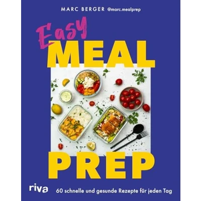 Abbildung von Easy Meal Prep: 60 schnelle und gesunde Rezepte für jeden Tag Einfache Gerichte Frühstück, Mittag Abendessen. Mit Wochenplänen