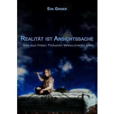 Abbildung von Realität ist Ansichtssache: Wie aus Ihren Träumen Wirklichkeit wird.