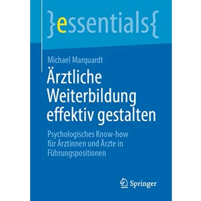 Abbildung von Ärztliche Weiterbildung effektiv gestalten: Psychologisches Know how für Ärztinnen und Ärzte in Führungspositionen (essentials)