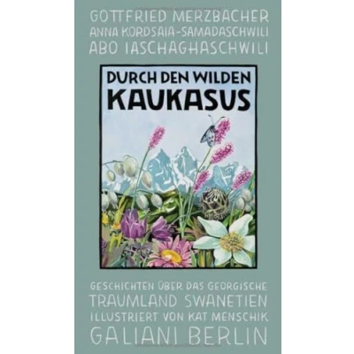 Abbildung von Durch den wilden Kaukasus: Geschichten über das georgische Traumland Swanetien (Illustrierte Lieblingsbücher, Band 10)
