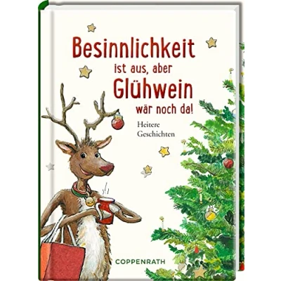 Abbildung von Besinnlichkeit ist aus, aber Glühwein wär noch da!: Heitere Weihnachtsgeschichten (Heitere Geschichten)