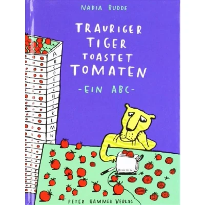Abbildung von Trauriger Tiger toastet Tomaten: kleine Ausgabe: Ein ABC