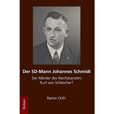 Abbildung von Der SD Mann Johannes Schmidt: Mörder des Reichskanzlers Kurt von Schleicher?