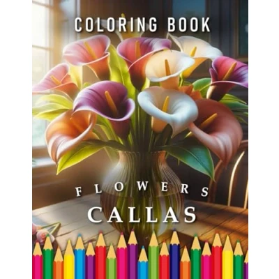 Abbildung von Callas Flowers Coloring Book: for Adults &amp; Children: The perfect Gift Flower Lovers (Plants Books)