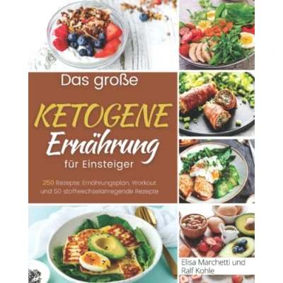 Abbildung von Ketogene Ernährung für Einsteiger: 250 Rezepte, Ernährungsplan, Workout und 50 stoffwechselanregende Rezepte (Kochbücher, Band 3)