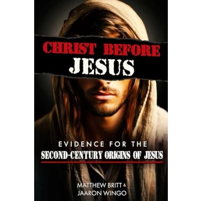 Abbildung von Christ Before Jesus: Evidence for the Second Century Origins of Jesus