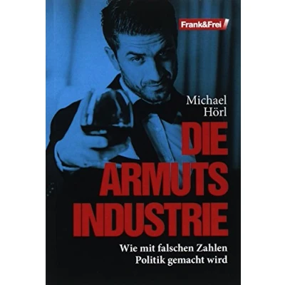 Abbildung von Die Armutsindustrie: Wie mit falschen Zahlen Politik gemacht wird