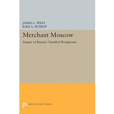 Abbildung von Merchant Moscow: Images of Russia&#039;s Vanished Bourgeoisie (Princeton Legacy Library)
