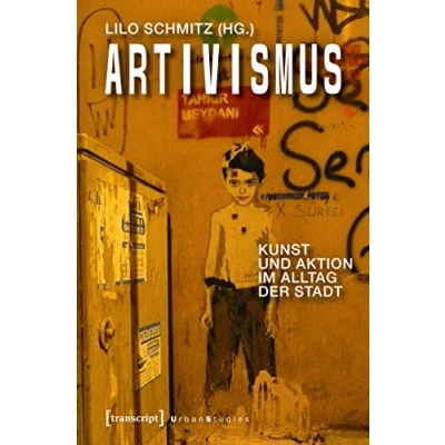 Abbildung von Artivismus: Kunst und Aktion im Alltag der Stadt (Urban Studies)