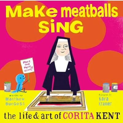 Abbildung von Make Meatballs Sing: The Life and Art of Corita Kent