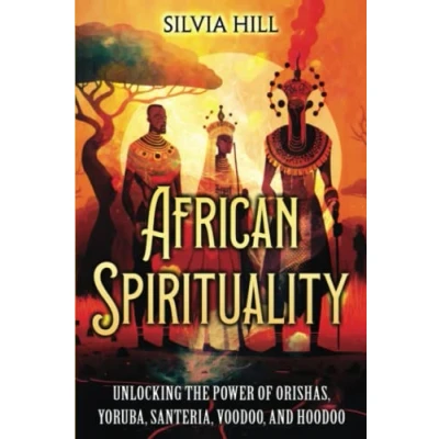 Abbildung von African Spirituality: Unlocking the Power of Orishas, Yoruba, Santeria, Voodoo, and Hoodoo (Spiritual Practices)
