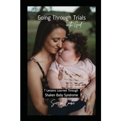 Abbildung von Going Through Trials with God: 7 Lessons Learned Shaken Baby Syndrome