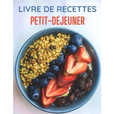 Abbildung von Livre De Recettes Petit Déjeuner: 60 Saines et Rapides Pour Les Matins Chargés