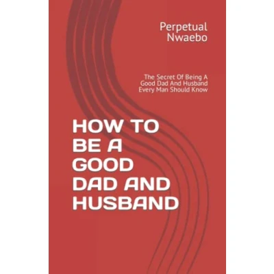 Abbildung von HOW TO BE A Good Dad And HUSBAND: The Secret Of Being Husband Every Man Should Know