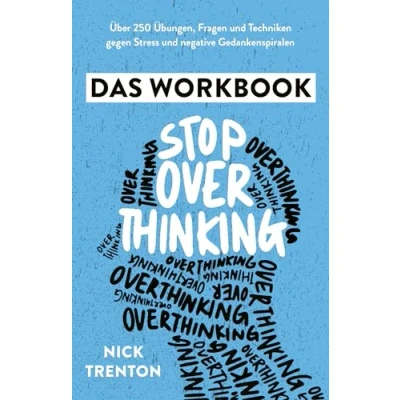 Abbildung von Stop Overthinking Das Workbook: Für ein glückliches, stressfreies Leben ohne negative Gedankenspiralen. Mit positiver Psychologie zu mehr Resilienz, Achtsamkeit, Entspannung