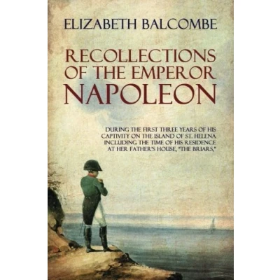 Abbildung von Recollections of the Emperor Napoleon: During First Three Years His Captivity on Island St. Helena