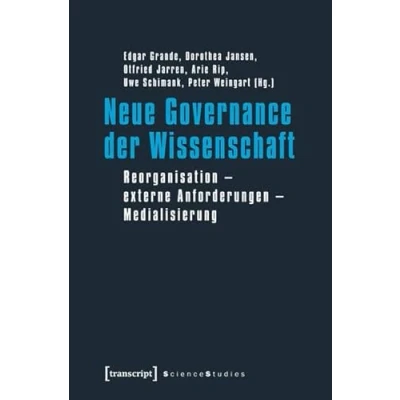 Abbildung von Neue Governance der Wissenschaft: Reorganisation externe Anforderungen Medialisierung (Science Studies)