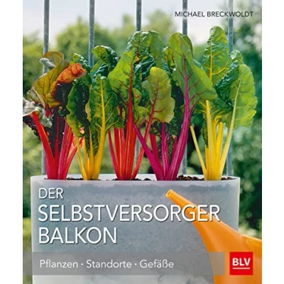 Abbildung von Der Selbstversorger Balkon: Pflanzen · Standorte Gefäße (BLV Selbstversorgung)