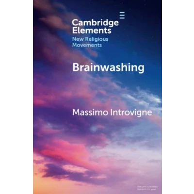 Abbildung von Brainwashing: Reality or Myth? (Cambridge Elements: Elements in New Religious Movements)