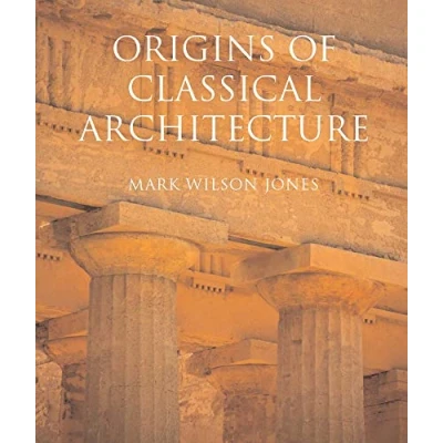 Abbildung von Origins of Classical Architecture: Temples, Orders and Gifts to the Gods in Ancient Greece