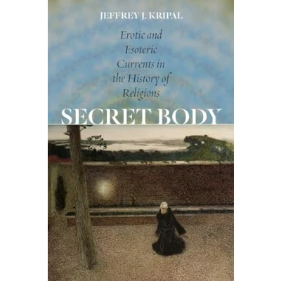 Abbildung von Secret Body: Erotic and Esoteric Currents in the History of Religions